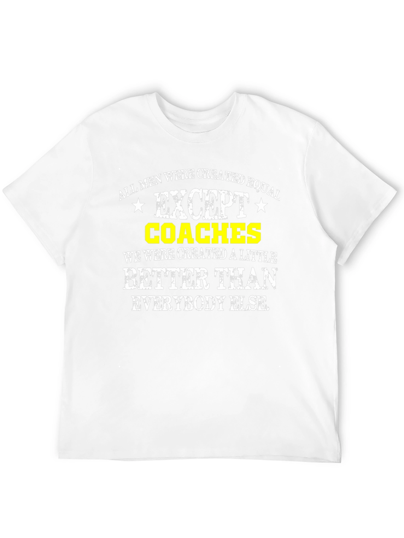 Funny Coaches T-Shirt: All Men Are Created Equal Except...