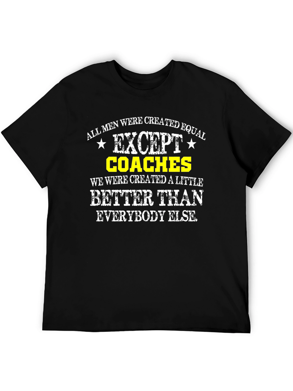 Funny Coaches T-Shirt: All Men Are Created Equal Except...