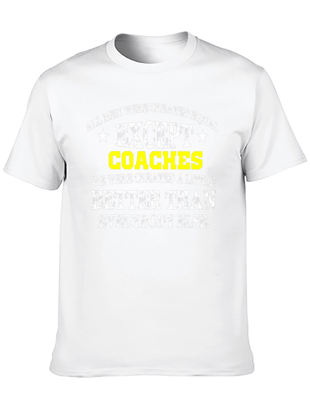 Funny Coaches T-Shirt: All Men Are Created Equal Except...