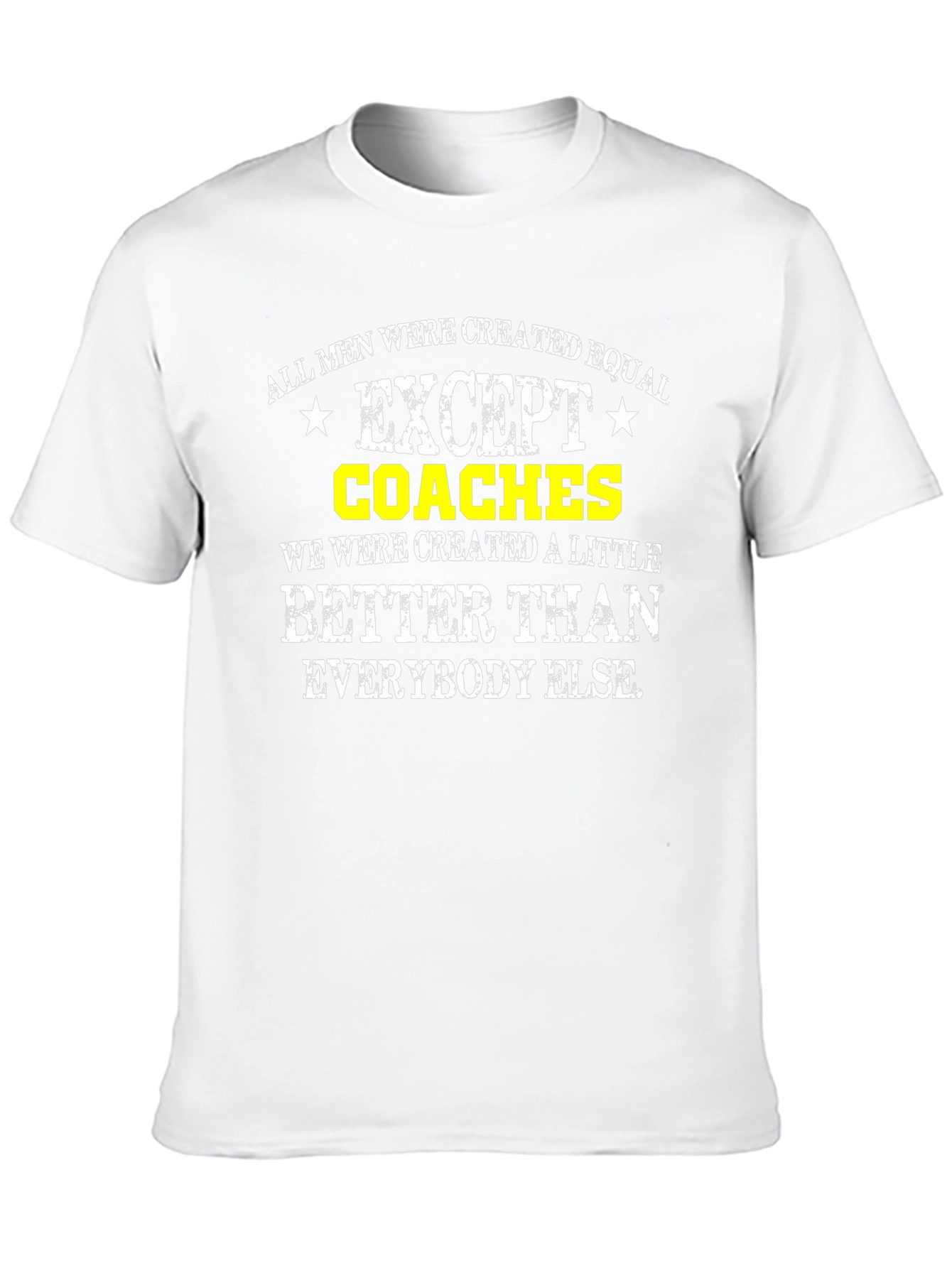 Funny Coaches T-Shirt: All Men Are Created Equal Except...