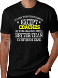 Funny Coaches T-Shirt: All Men Are Created Equal Except...