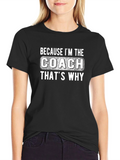 Because Im The Coach Thats Why T-Shirt