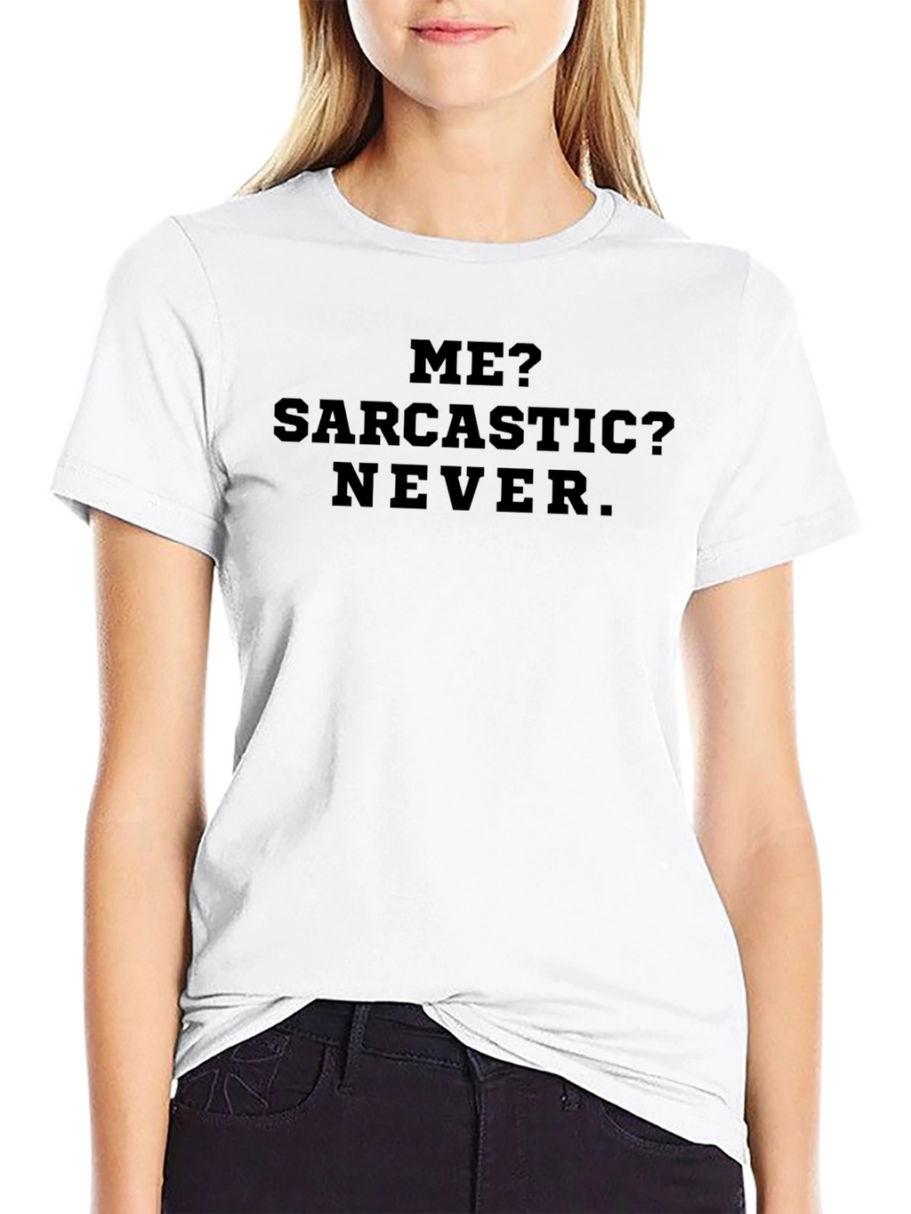 Sarcastic Humor T-Shirt - Me? Sarcastic? Never.