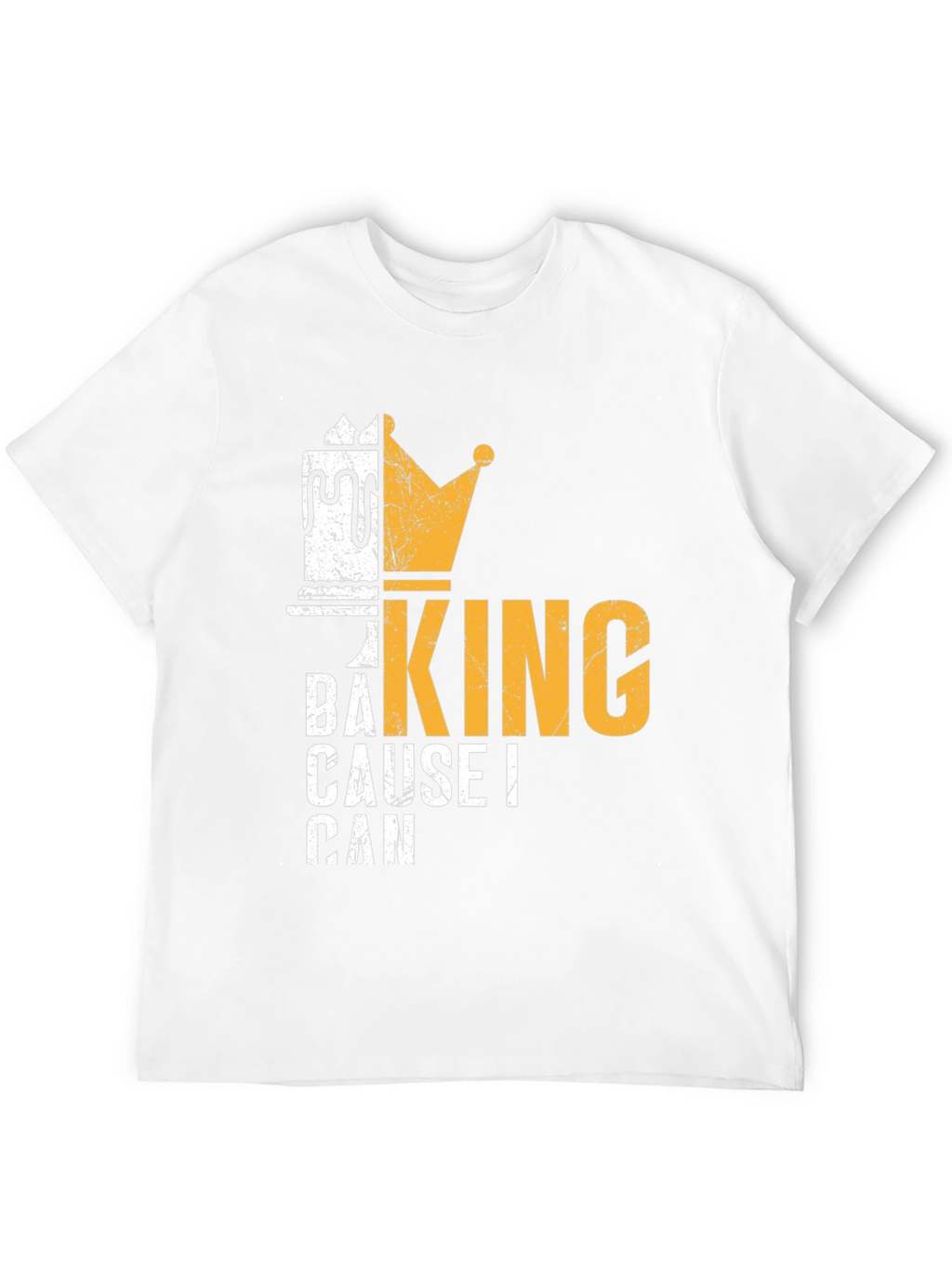 Baking King T-Shirt - Cause I Can Design