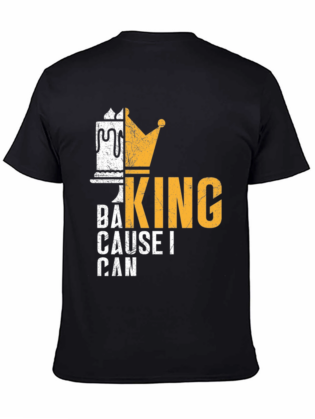 Baking King T-Shirt - Cause I Can Design