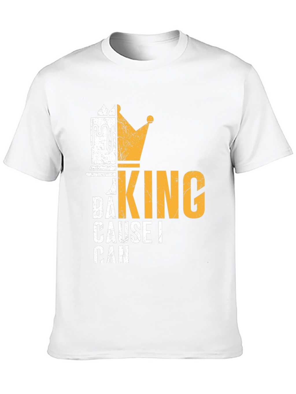 Baking King T-Shirt - Cause I Can Design