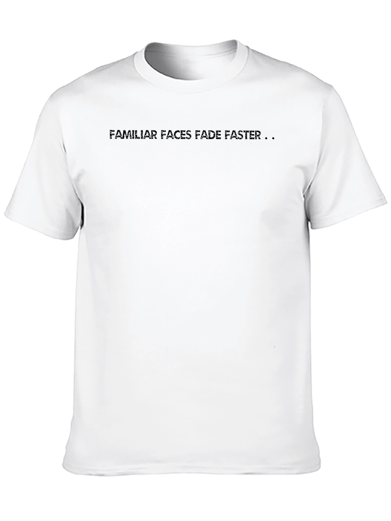 Familiar Faces Fade Faster Black Tee