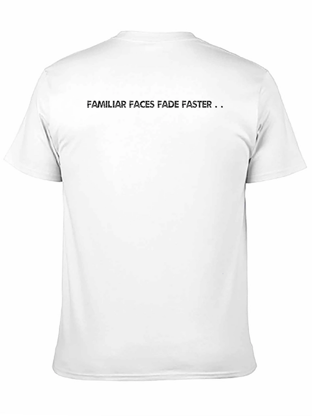Familiar Faces Fade Faster Black Tee
