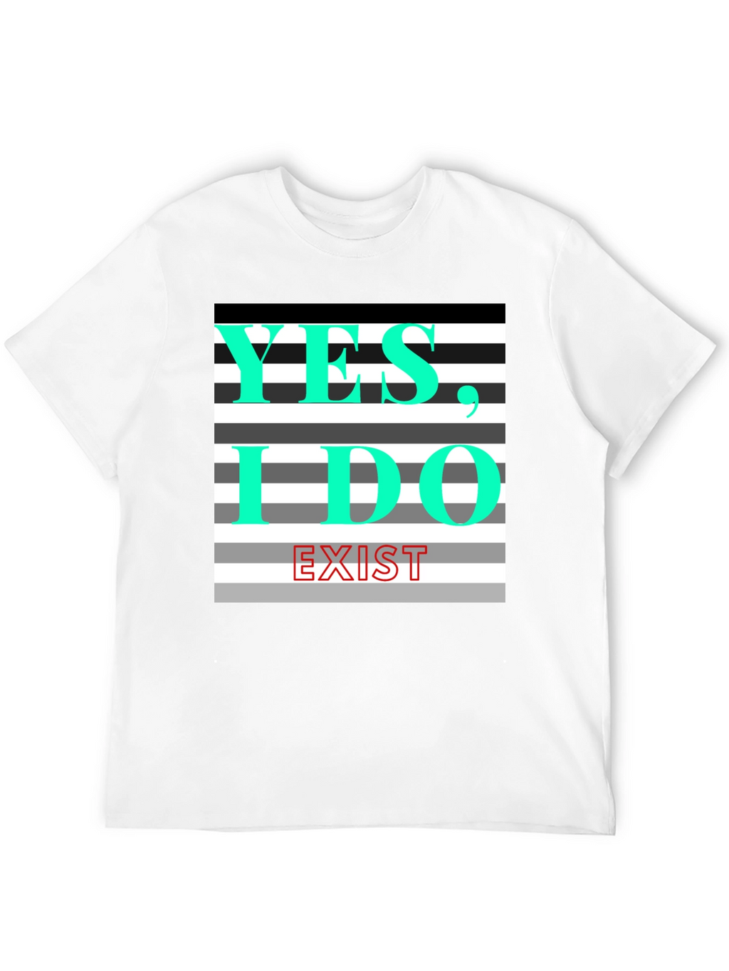 Yes I Do Exist Graphic Tee