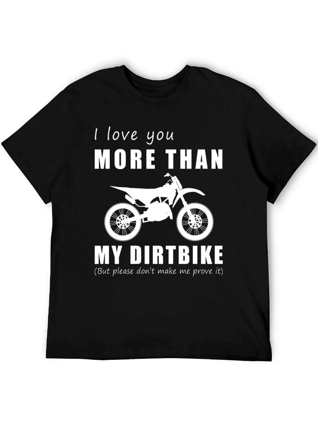 I Love You More Than My Dirtbike T-Shirt