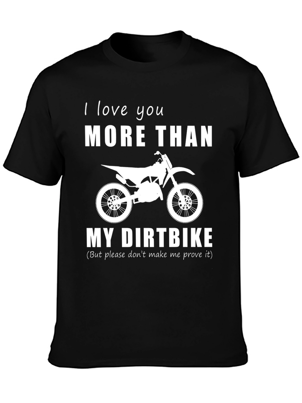 I Love You More Than My Dirtbike T-Shirt