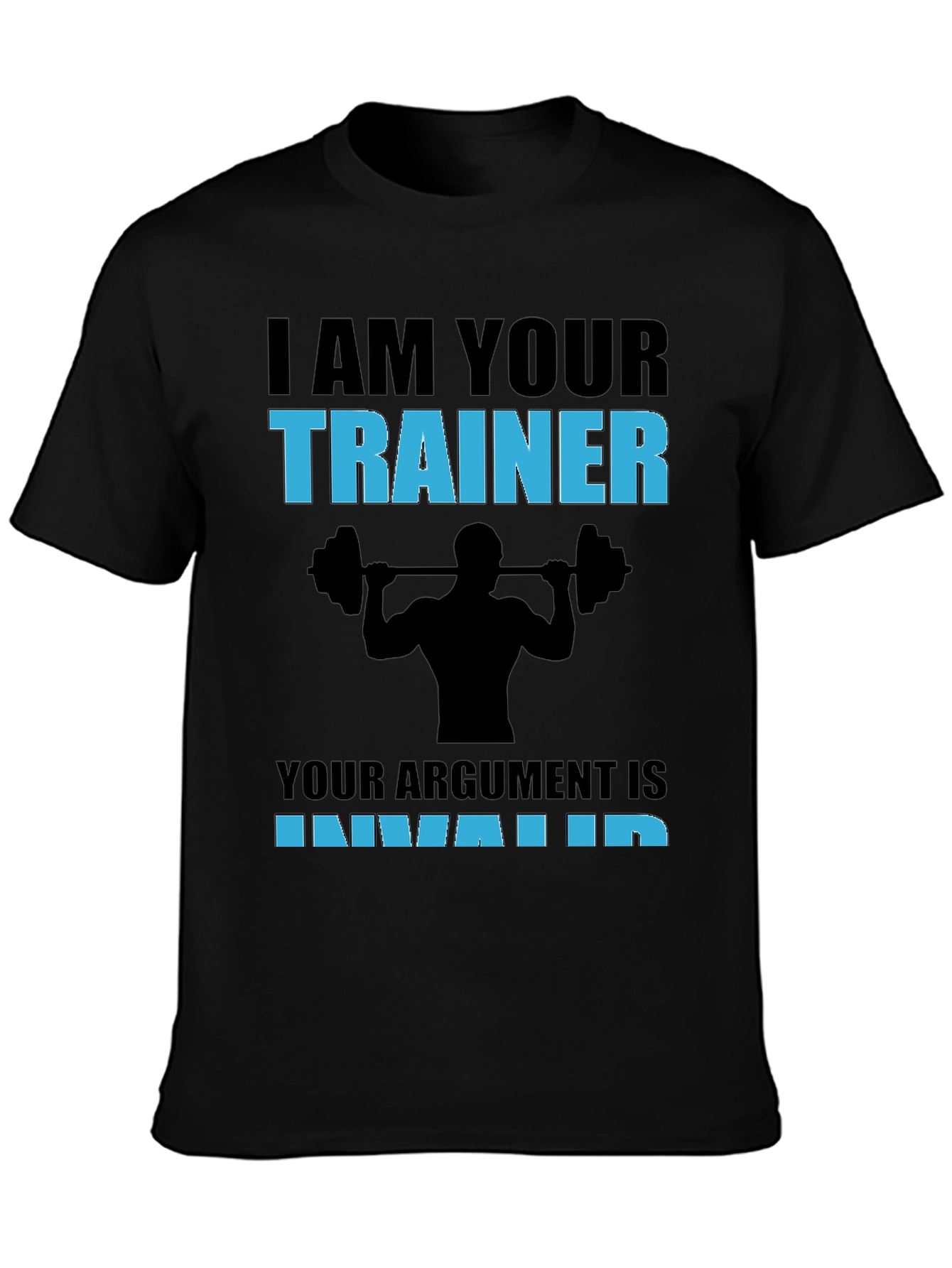 Trainer T-Shirt: I Am Your Trainer - Argument Invalid Gym Tee