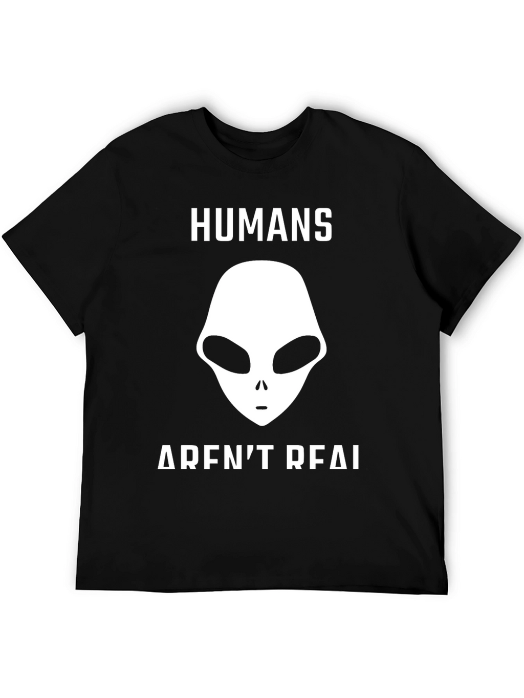 Humans Arent Real Alien Graphic T-Shirt - Conspiracy Tee