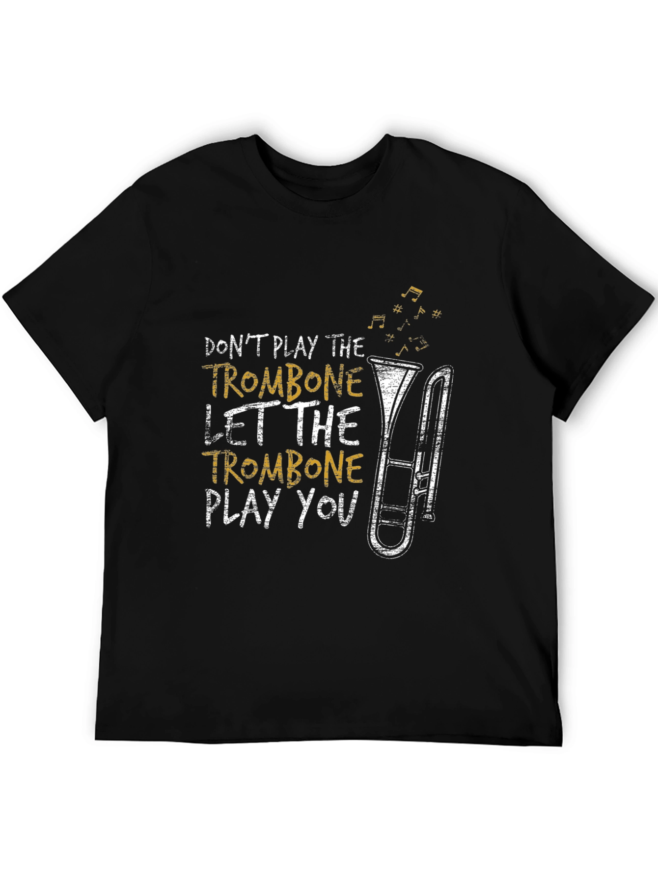 Trombone Player T-Shirt - Dont Play Let It Play You