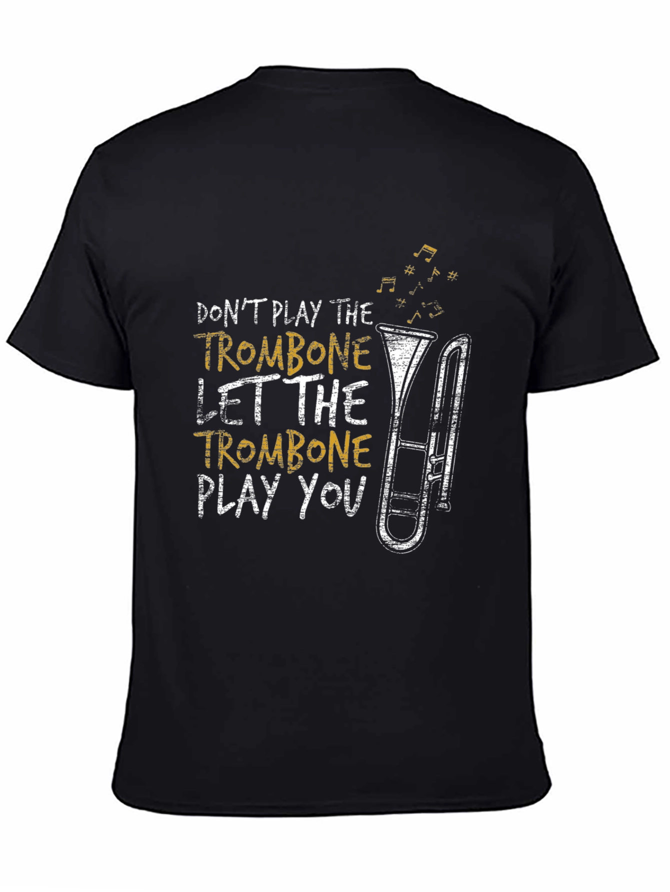 Trombone Player T-Shirt - Dont Play Let It Play You