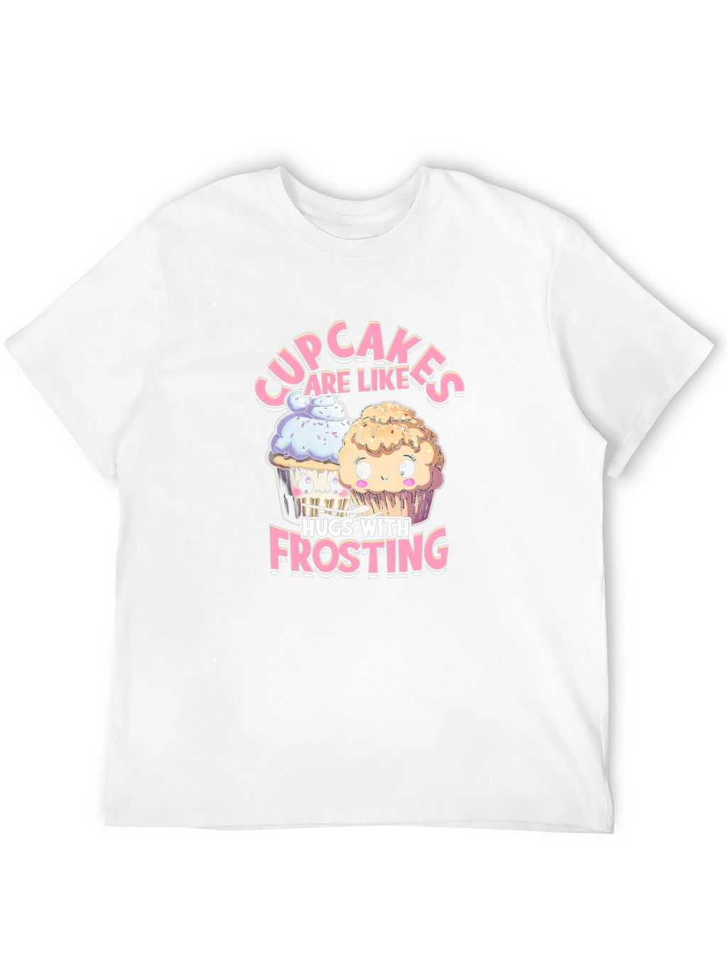 Cupcakes are Like Hugs with Frosting T-Shirt