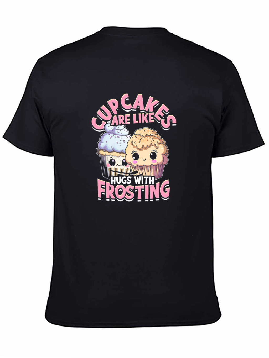 Cupcakes are Like Hugs with Frosting T-Shirt