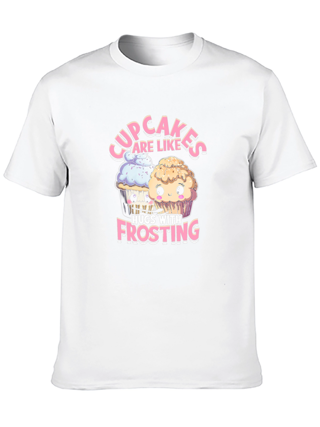 Cupcakes are Like Hugs with Frosting T-Shirt