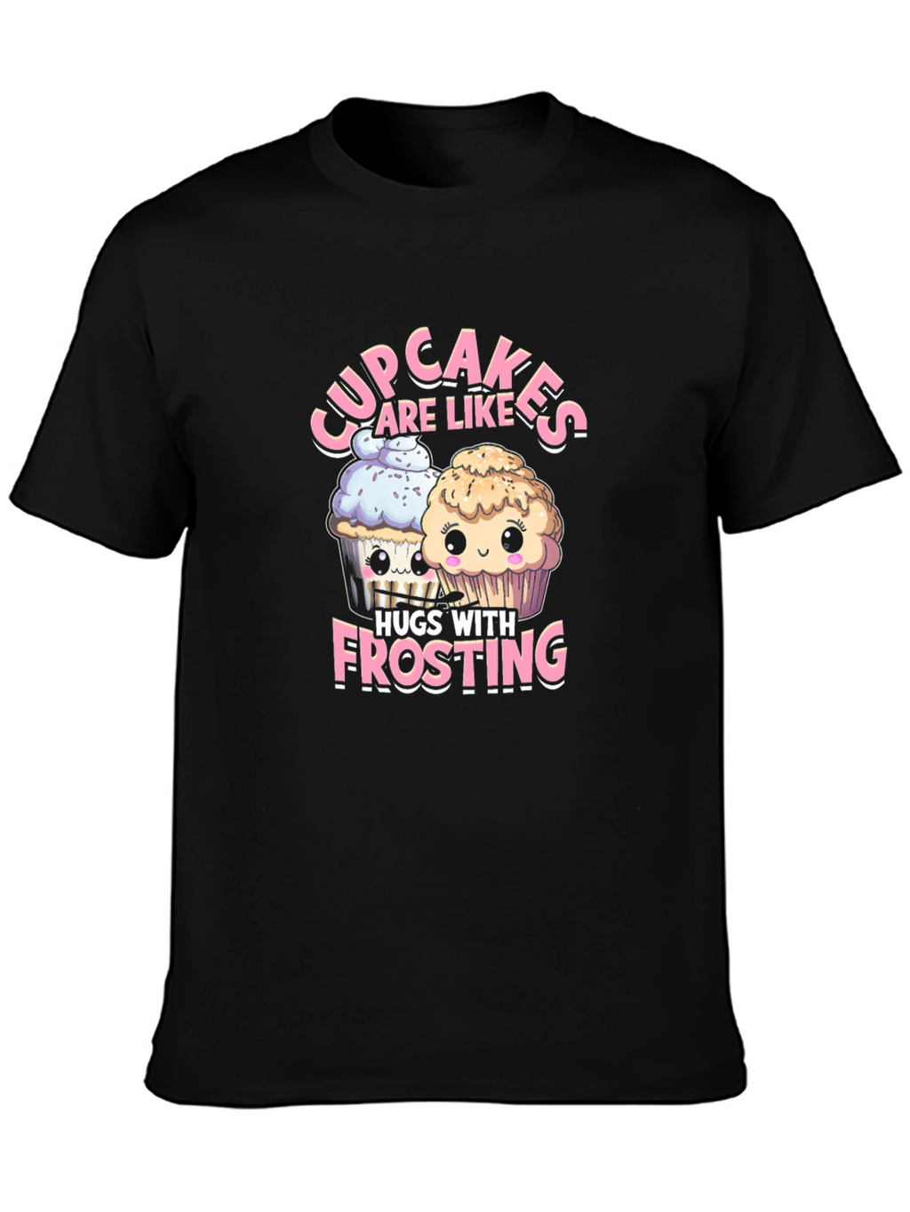 Cupcakes are Like Hugs with Frosting T-Shirt