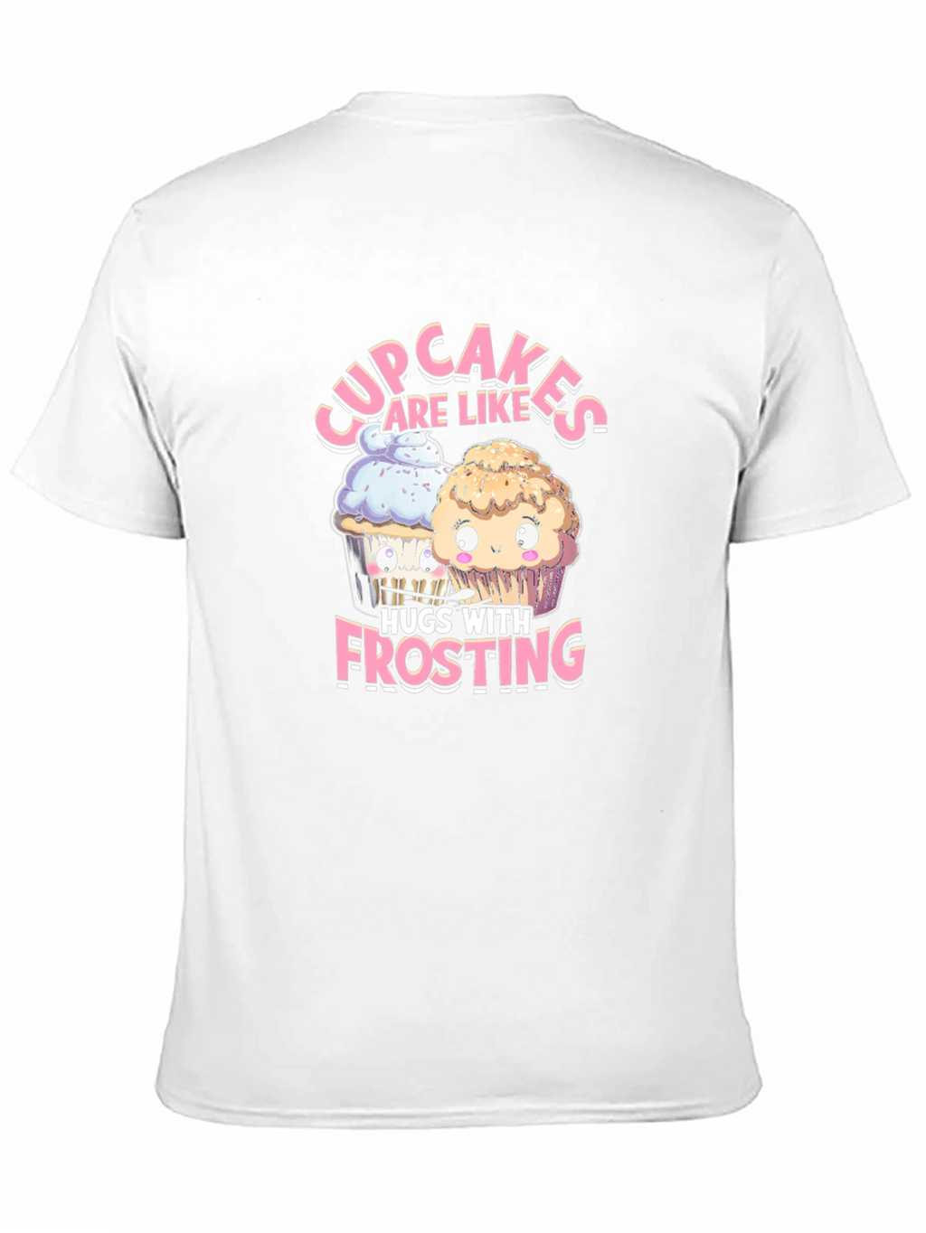 Cupcakes are Like Hugs with Frosting T-Shirt