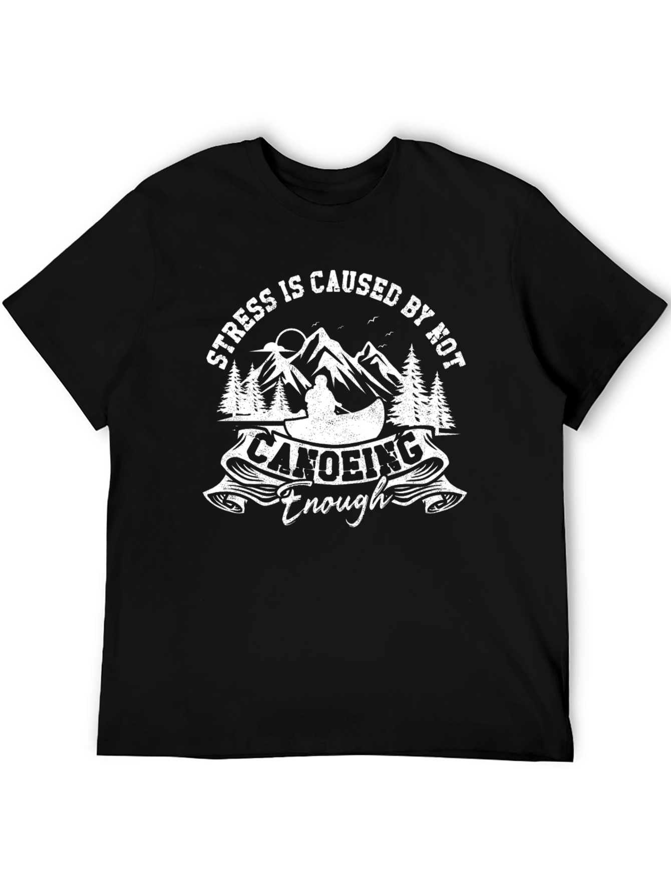 Stress is Caused by Not Canoeing Enough T-Shirt