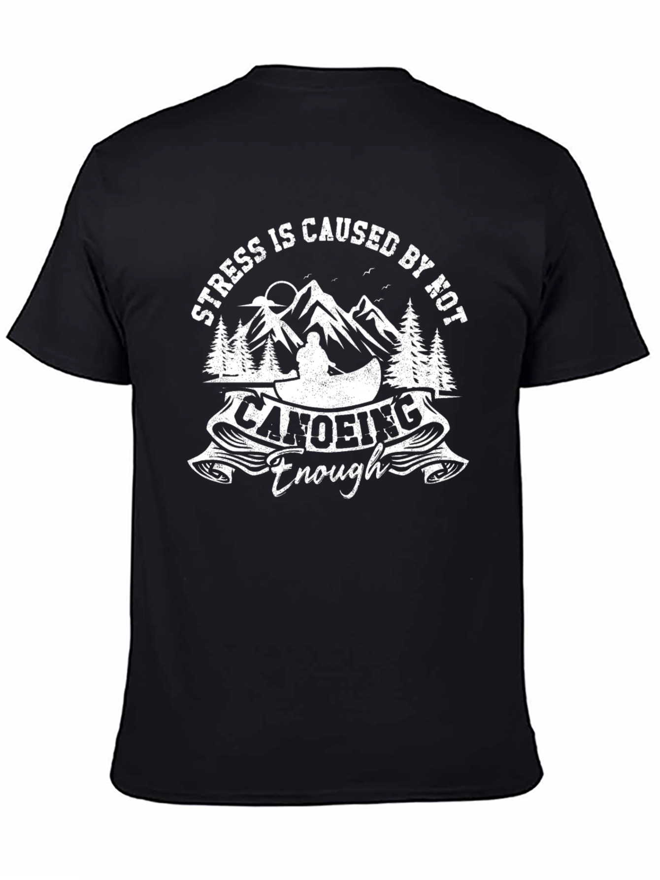 Stress is Caused by Not Canoeing Enough T-Shirt