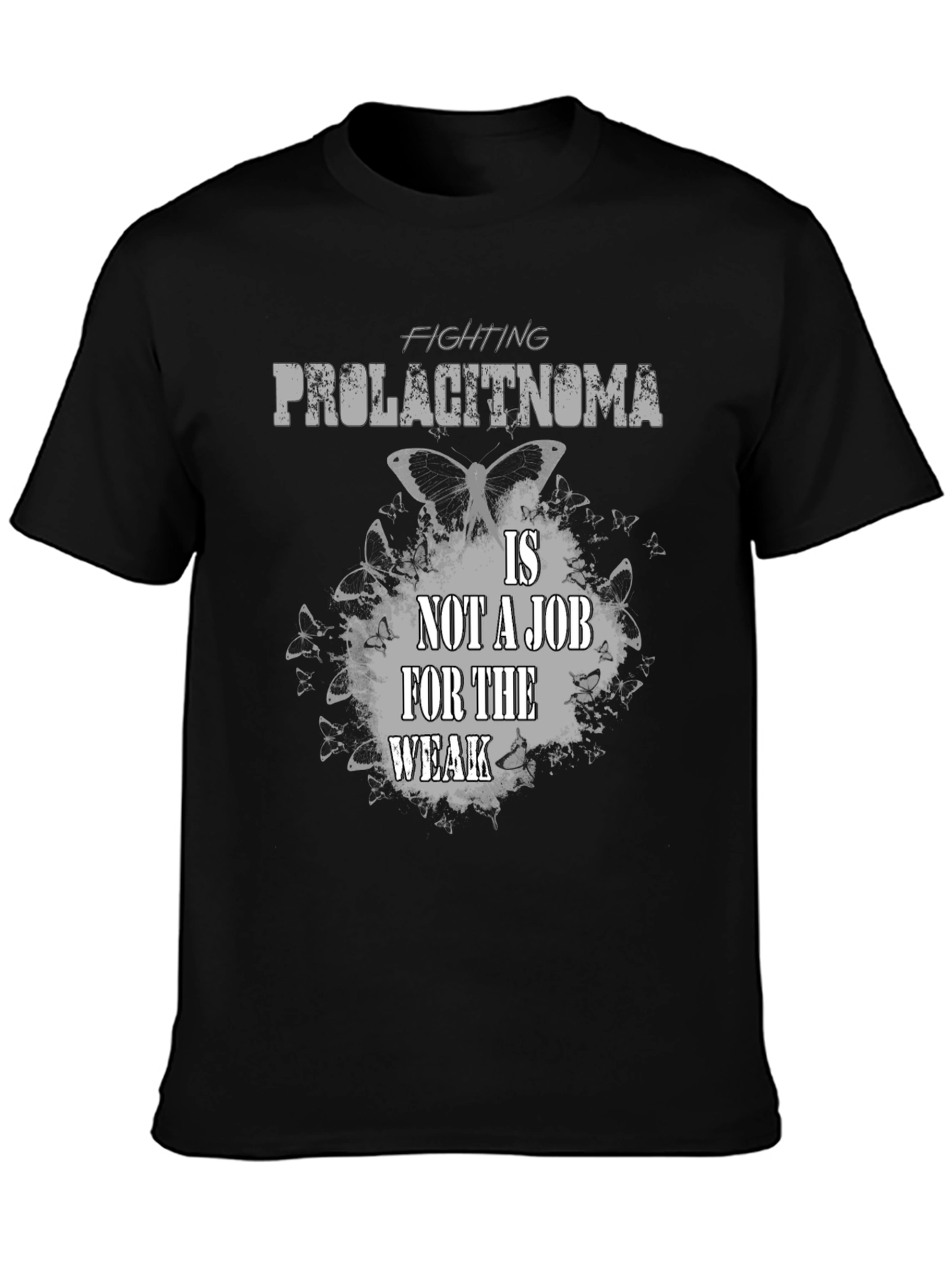 Fighting Prolactinoma T-Shirt: Job For The Weak