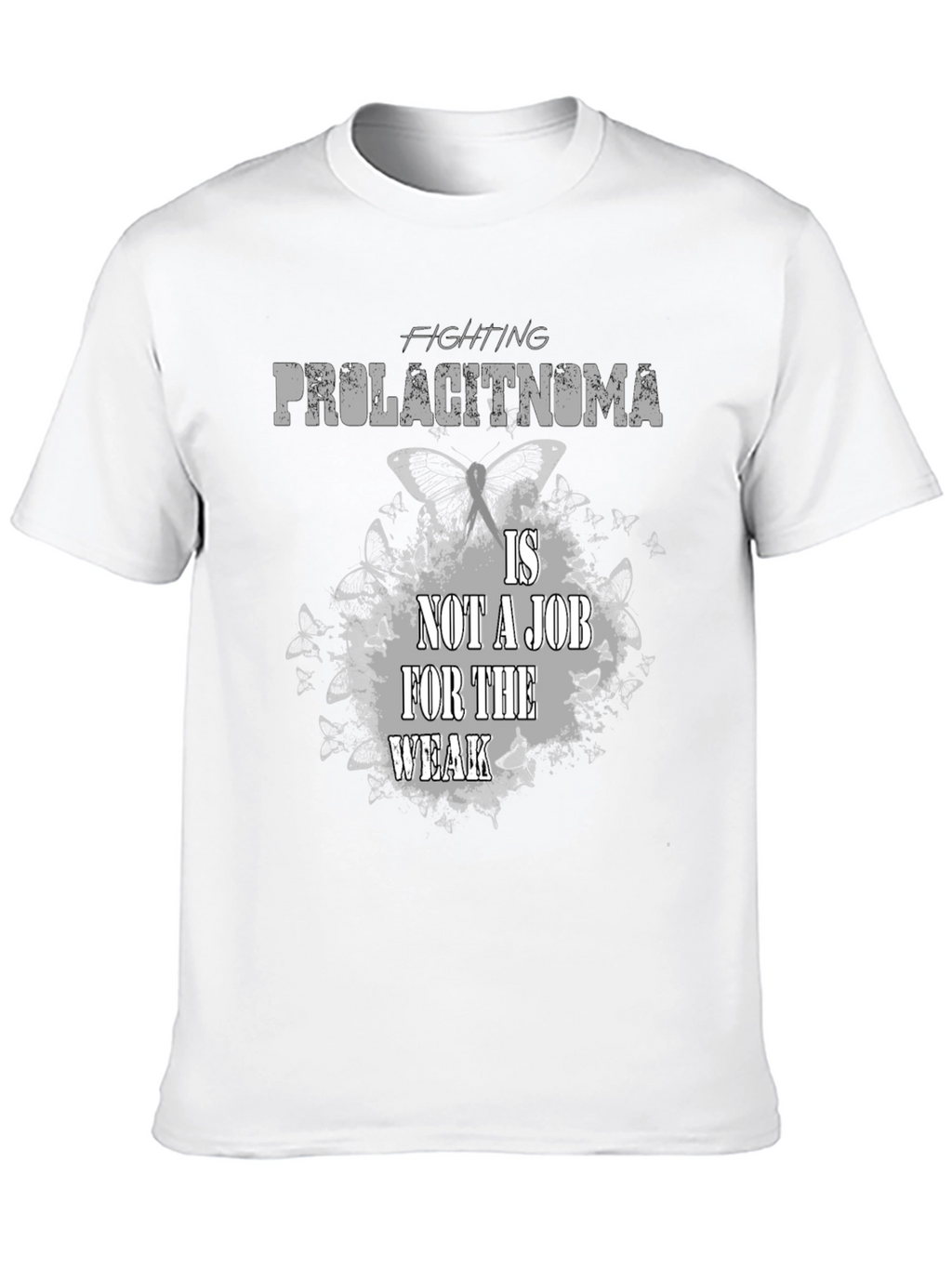 Fighting Prolactinoma T-Shirt: Job For The Weak