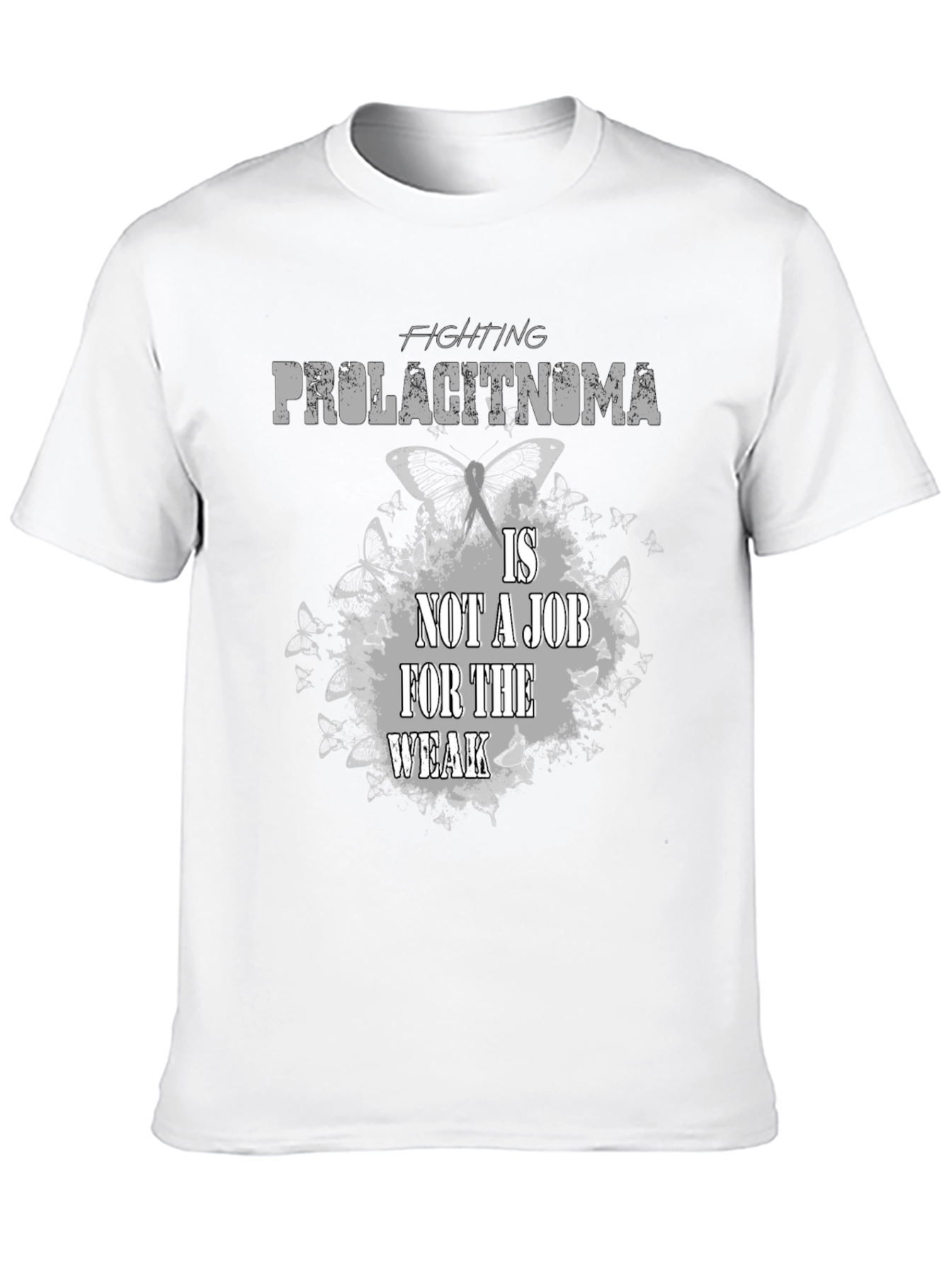 Fighting Prolactinoma T-Shirt: Job For The Weak