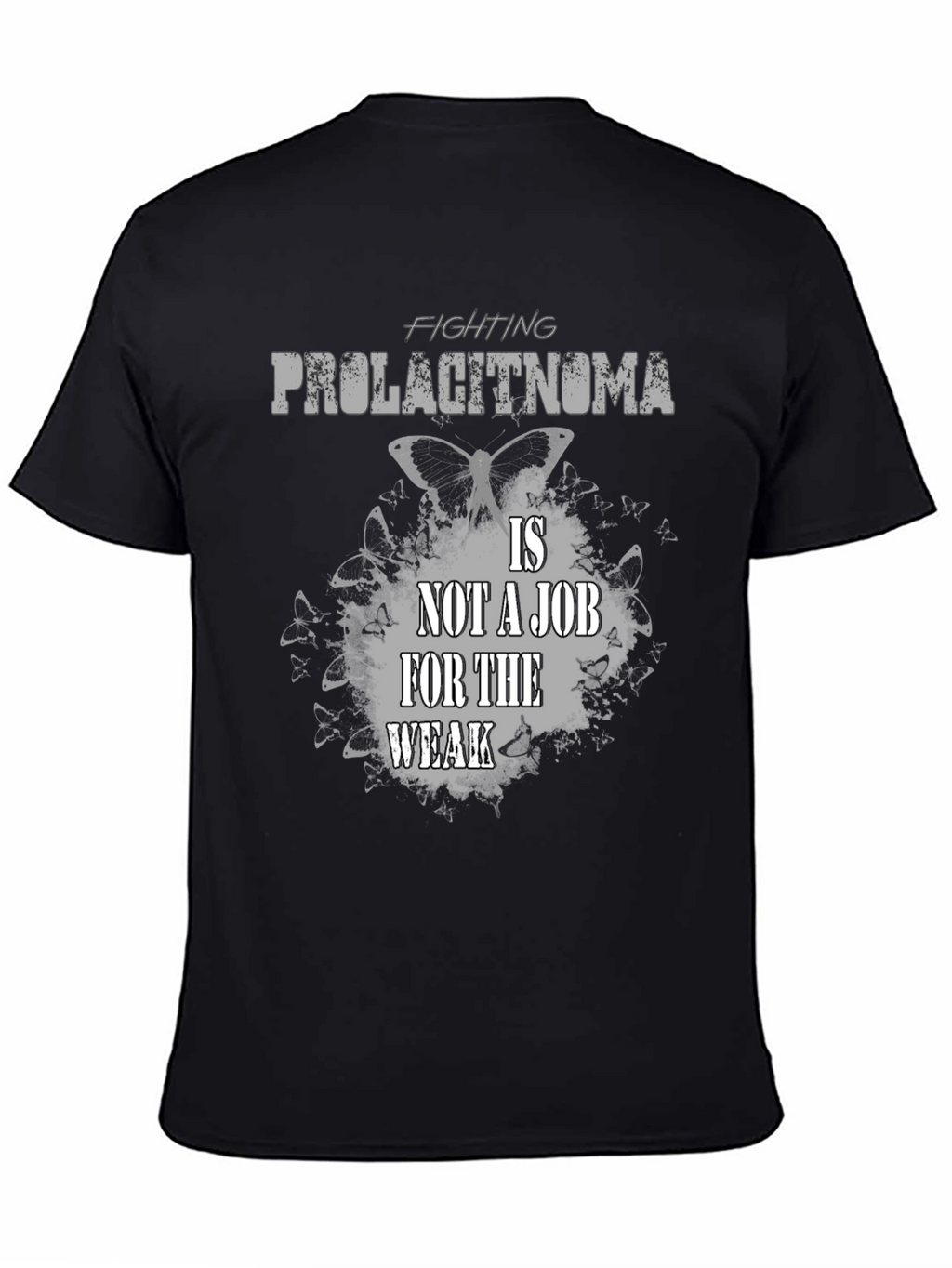 Fighting Prolactinoma T-Shirt: Job For The Weak