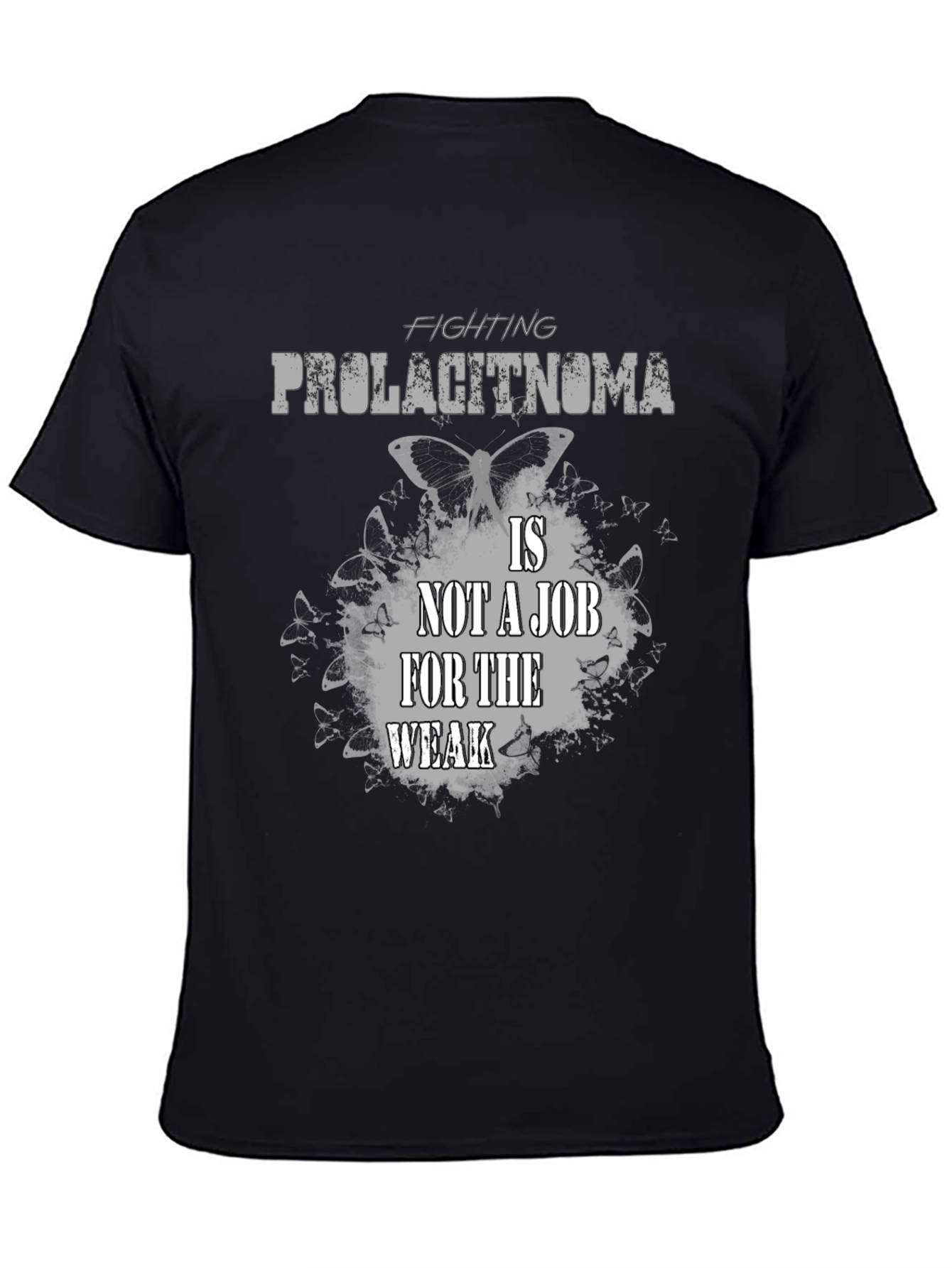 Fighting Prolactinoma T-Shirt: Job For The Weak