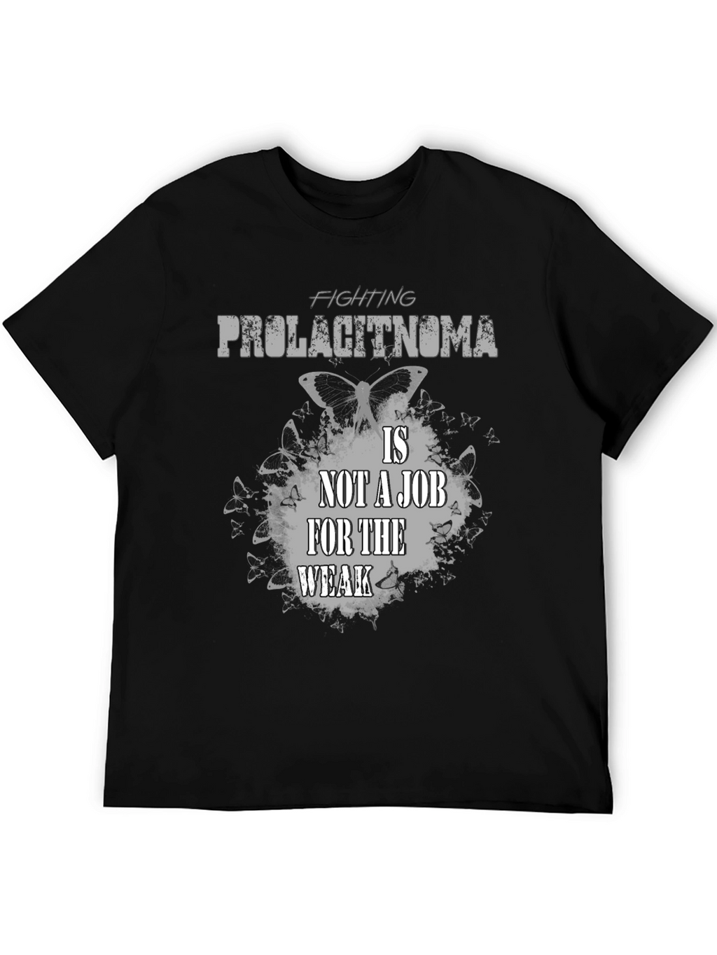 Fighting Prolactinoma T-Shirt: Job For The Weak