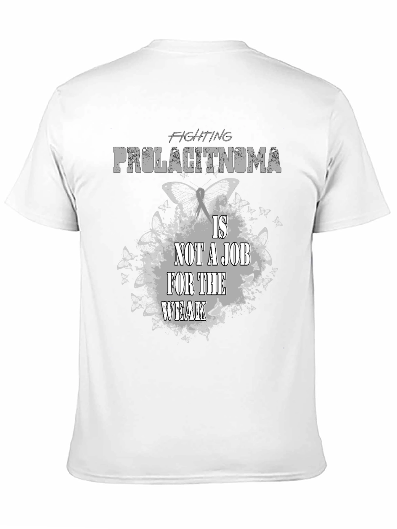 Fighting Prolactinoma T-Shirt: Job For The Weak