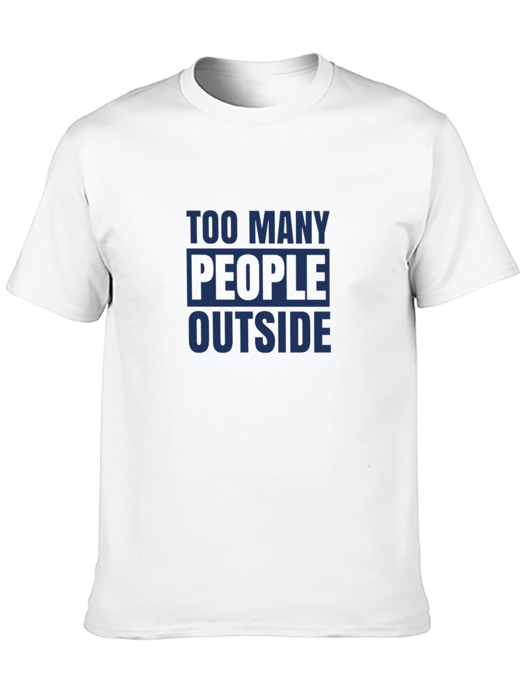 Too Many People Outside T-Shirt - Social Distancing
