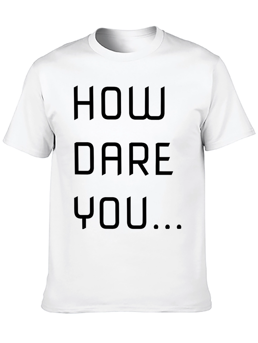 How Dare You Graphic Tee - Bold Statement Shirt