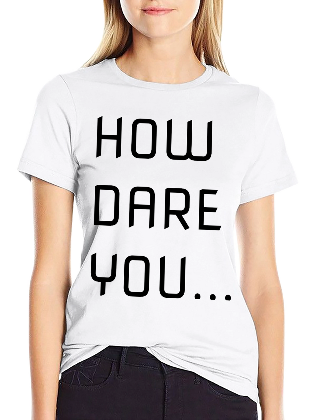 How Dare You Graphic Tee - Bold Statement Shirt