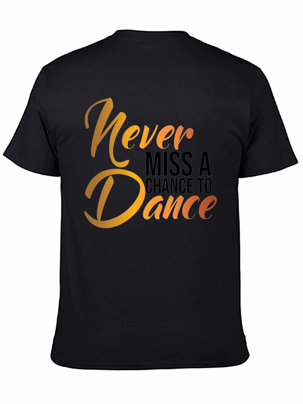 Dance T-Shirt - Never Miss a Chance