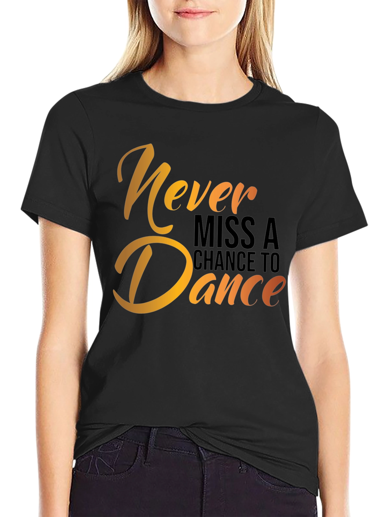 Dance T-Shirt - Never Miss a Chance
