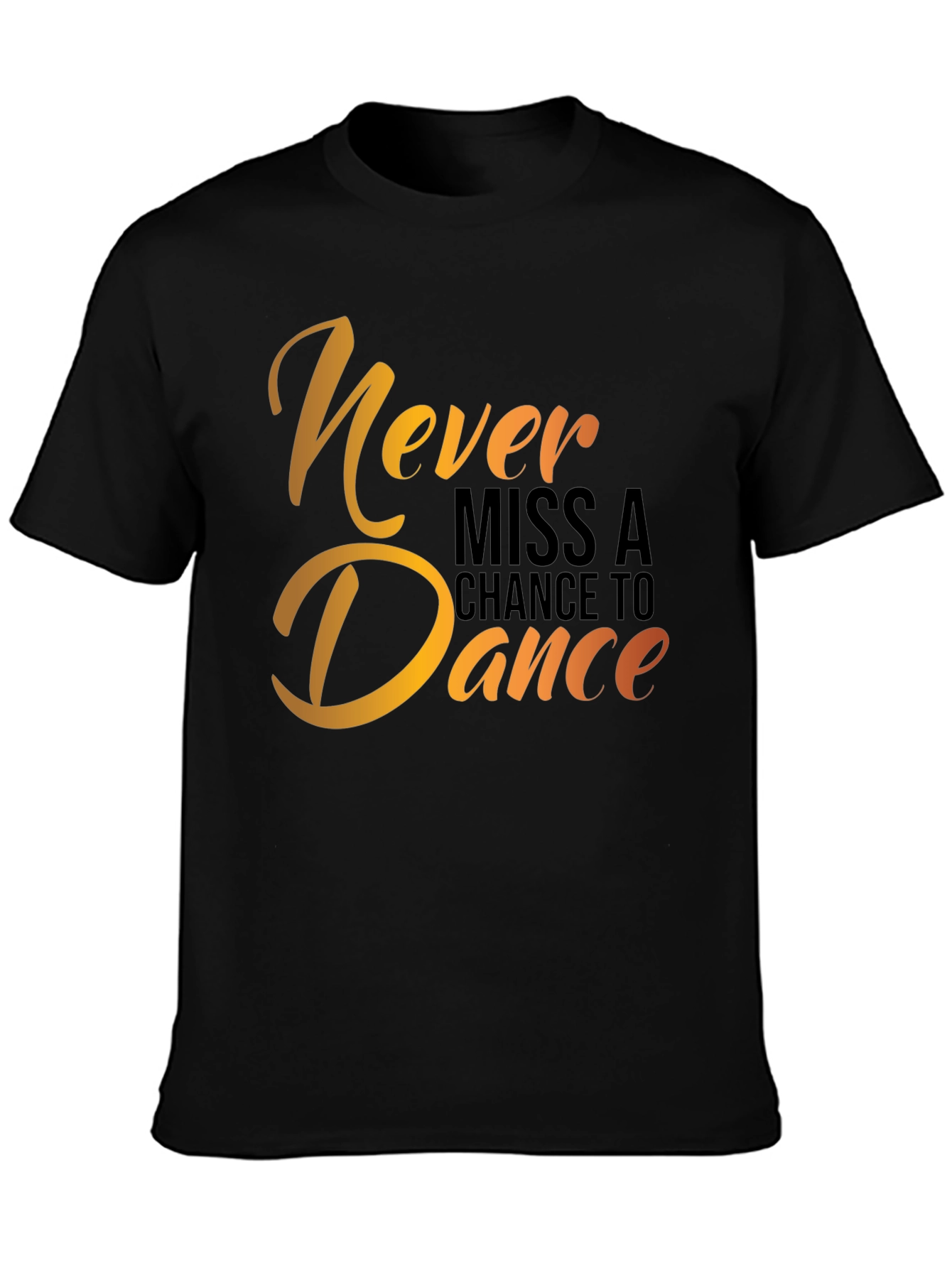 Dance T-Shirt - Never Miss a Chance