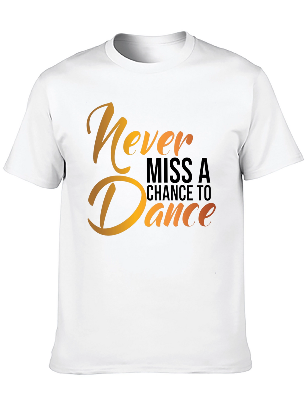 Dance T-Shirt - Never Miss a Chance