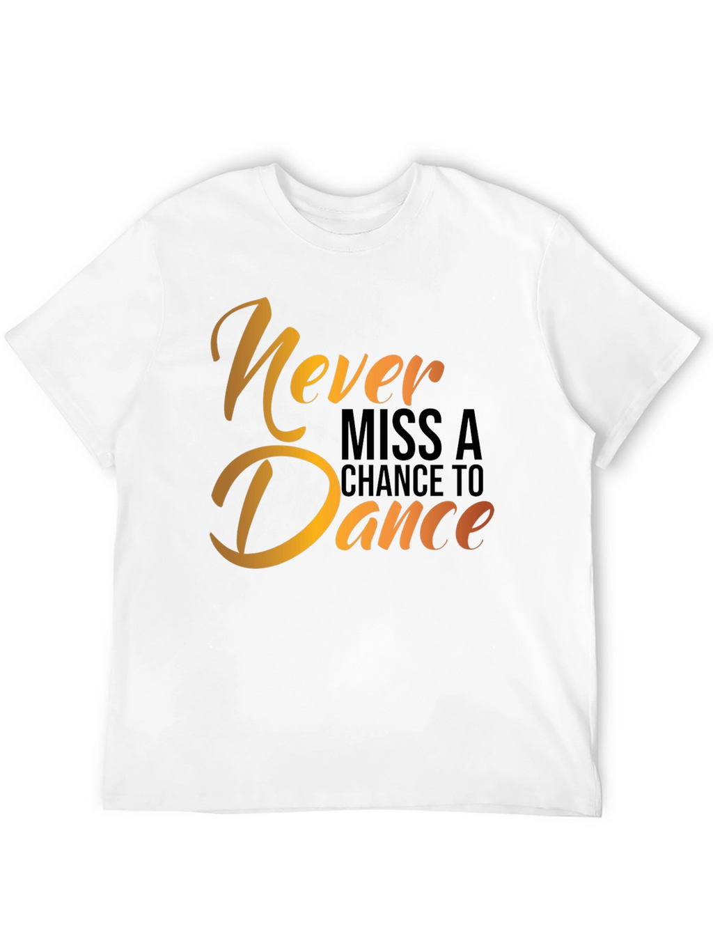 Dance T-Shirt - Never Miss a Chance