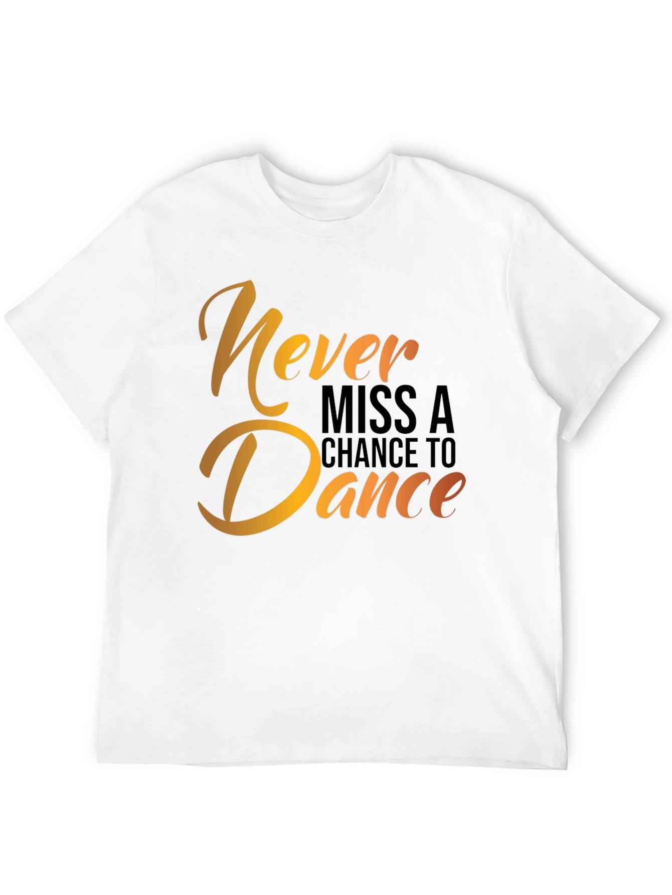 Dance T-Shirt - Never Miss a Chance