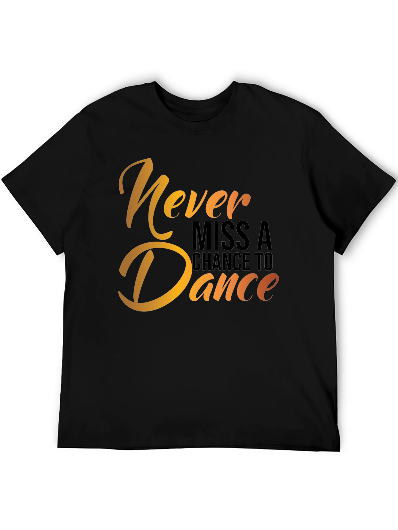 Dance T-Shirt - Never Miss a Chance