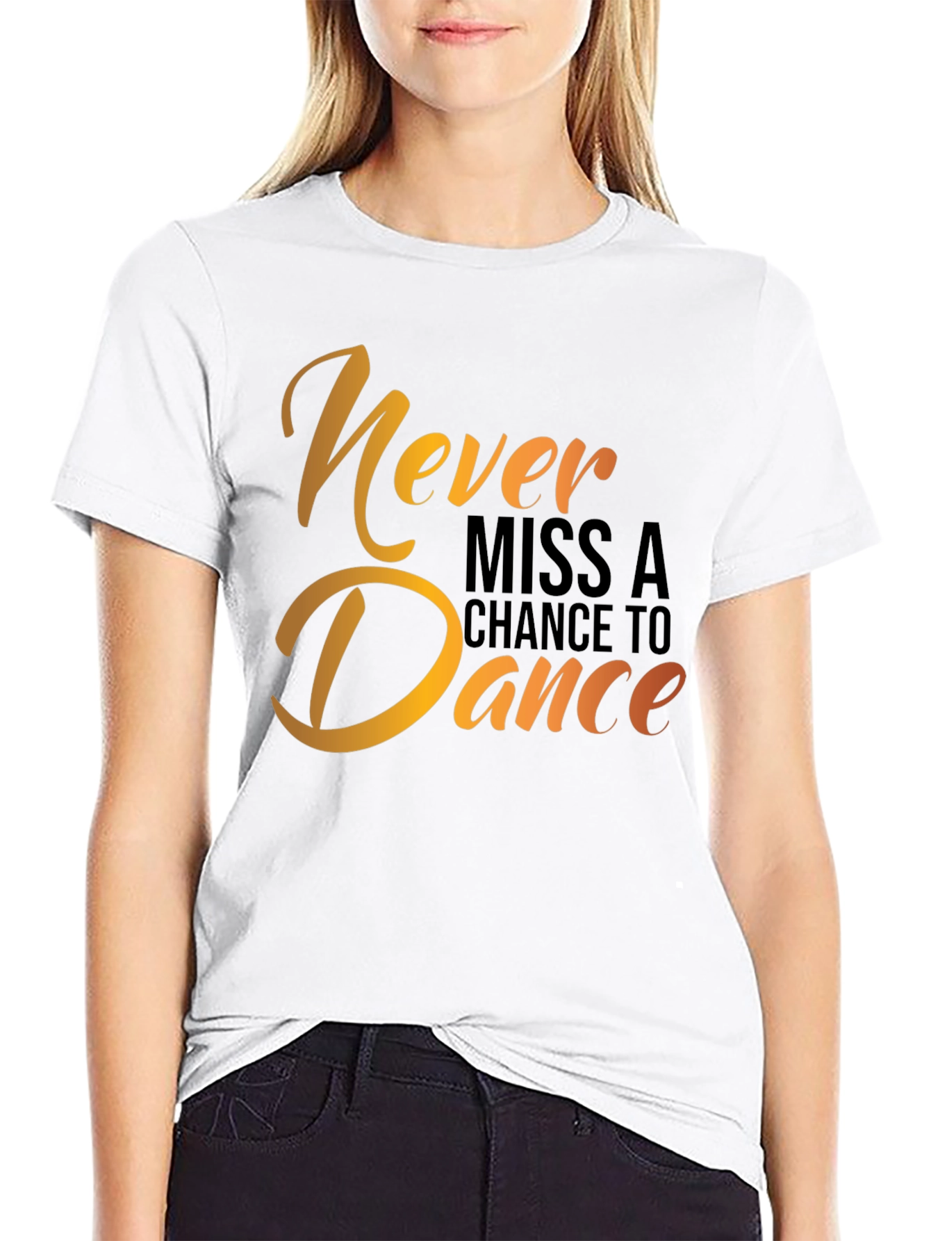 Dance T-Shirt - Never Miss a Chance