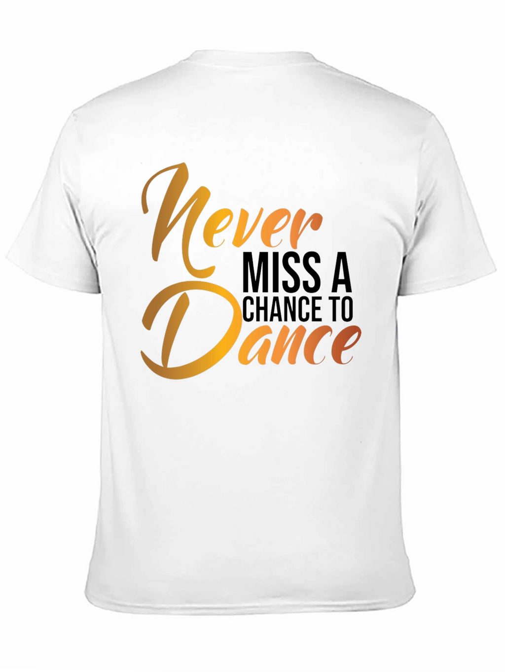 Dance T-Shirt - Never Miss a Chance