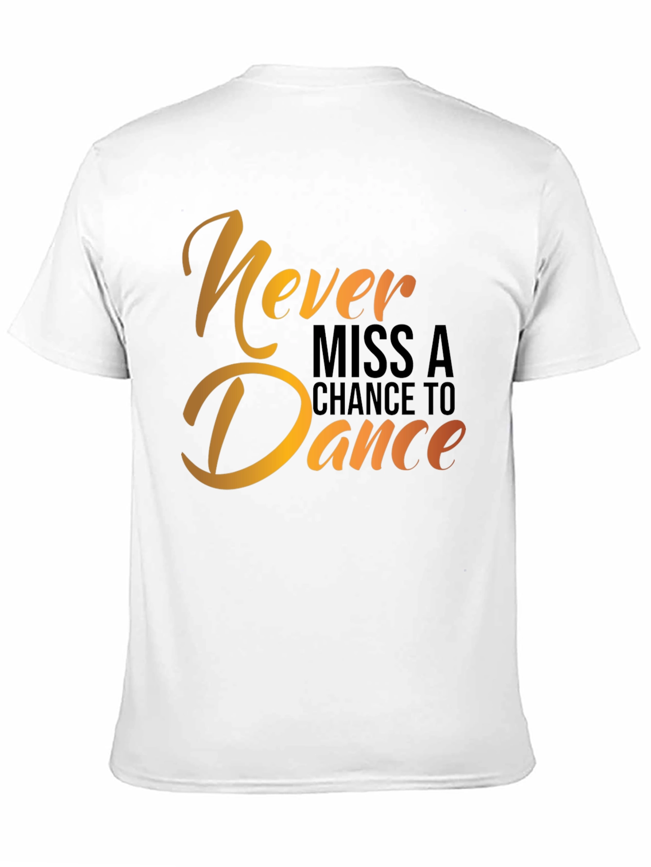 Dance T-Shirt - Never Miss a Chance