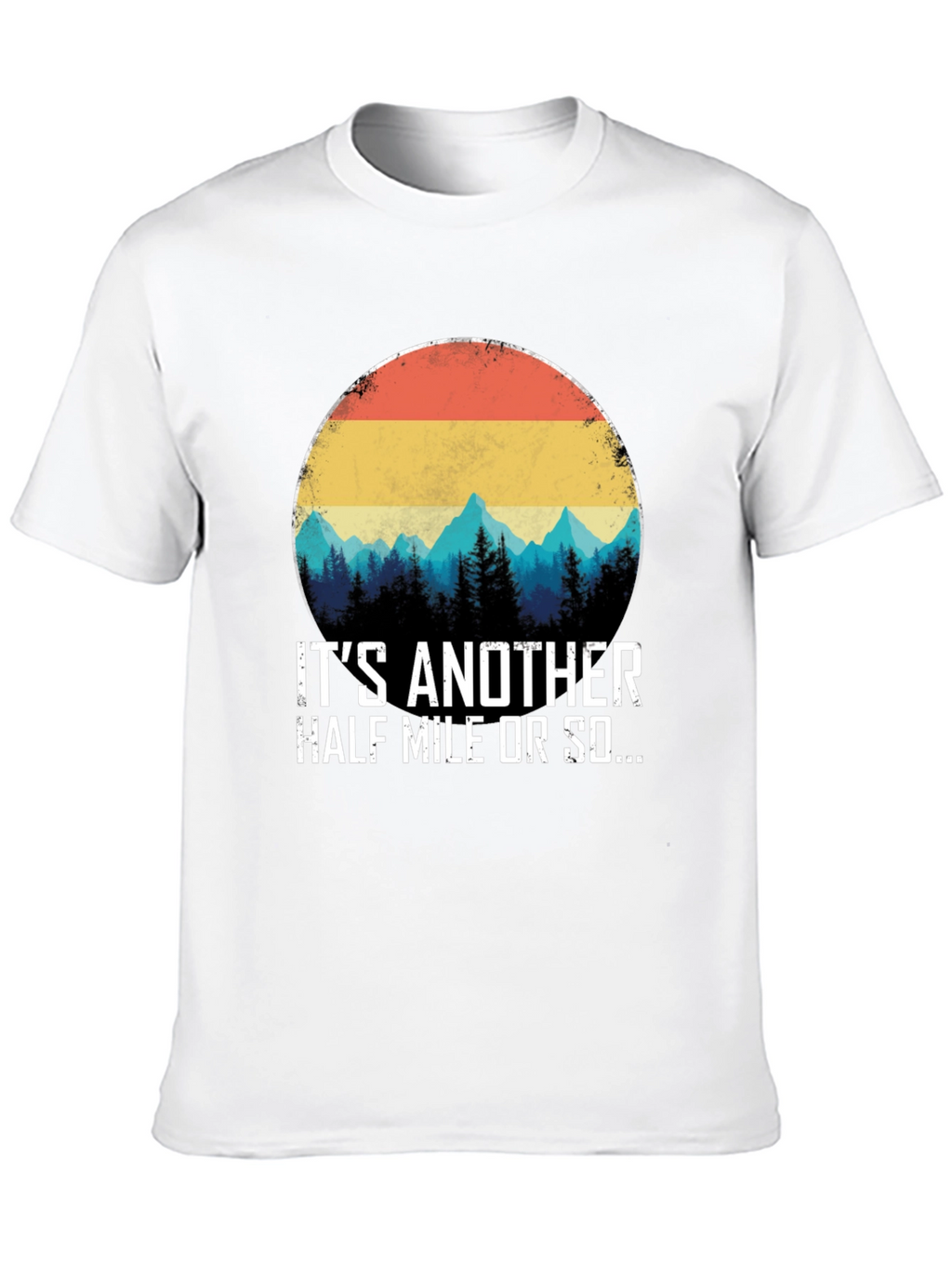 Its Another Half Mile Or So T-Shirt