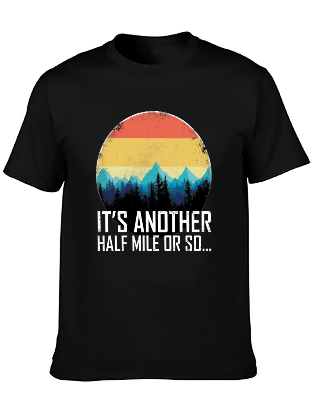 Its Another Half Mile Or So T-Shirt