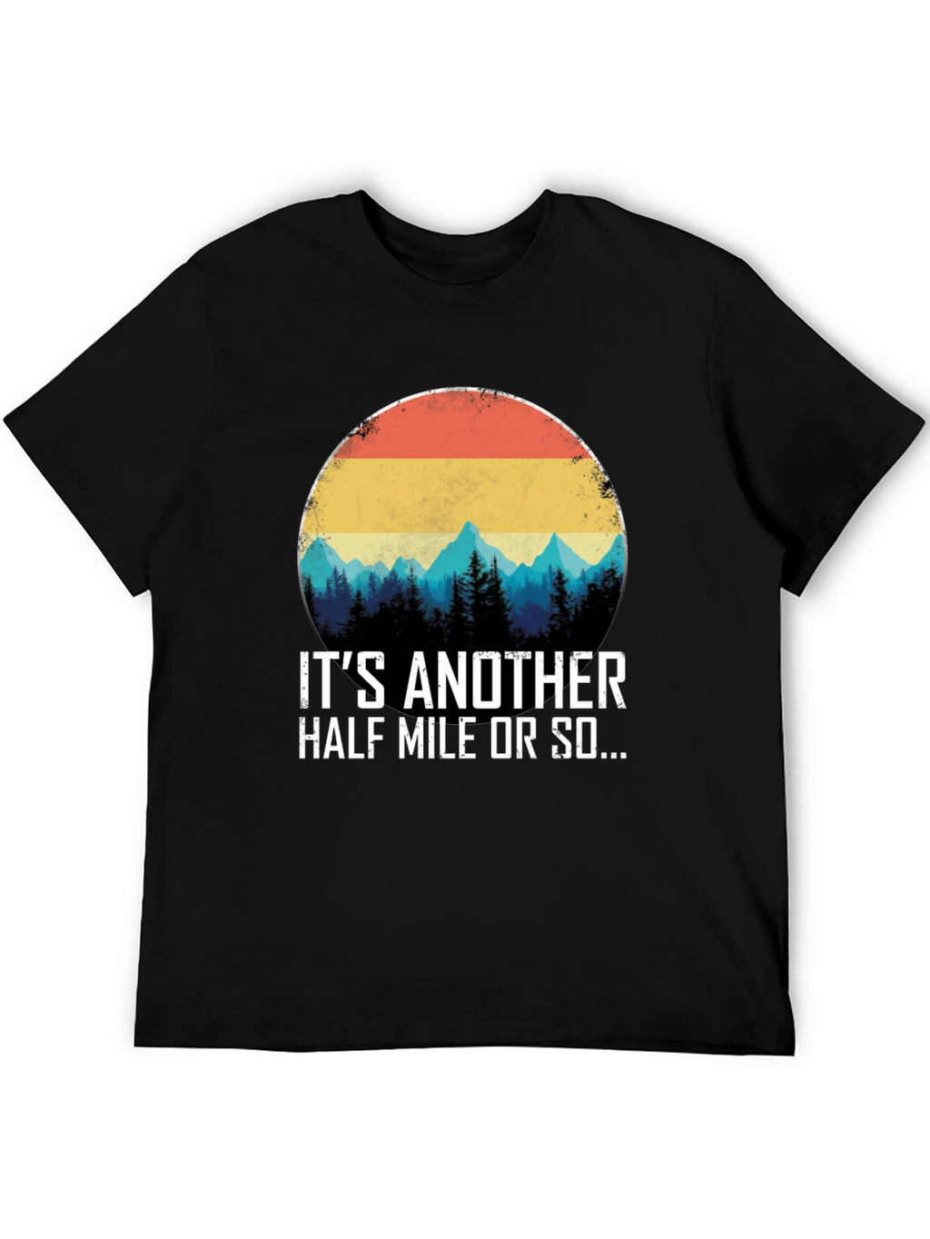 Its Another Half Mile Or So T-Shirt