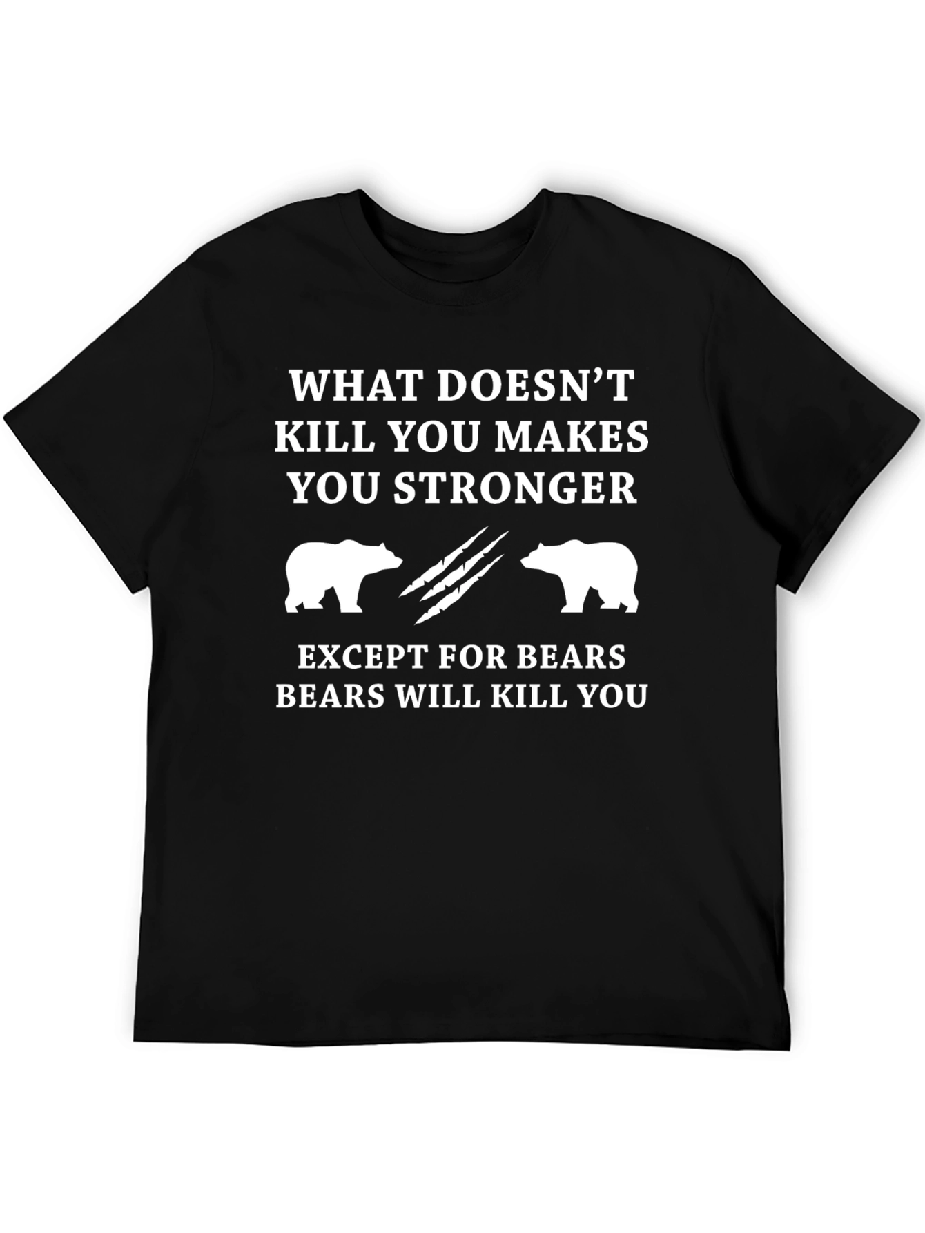 Funny Bear T-Shirt - What Doesnt Kill You Makes You Stronger